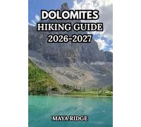 DOLOMITES HIKING GUIDE 2026-2027: Day Hikes, Alta Via Trails, Hidden Gems & Practical Planning for All Levels (TRAIL TO SUMMIT HIKING SERIES)