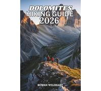 Dolomites Hiking Guide 2026: Complete Italian Alps Trekking Routes, Scenic Trails And Navigation for Beginner to Advanced Hikers (Trek the World: Essential Hiking Guide Series)