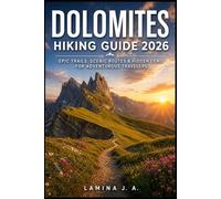 DOLOMITES HIKING GUIDE 2026: EPIC TRAILS, SCENIC ROUTES & HIDDEN GEMS FOR ADVENTUROUS TRAVELERS