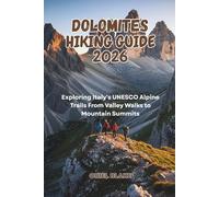 DOLOMITES HIKING GUIDE 2026: Exploring Italy's UNESCO Alpine Trails From Valley Walks to Mountain Summits (Beyond the Trailhead - The Hiking Series)