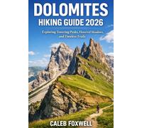 DOLOMITES HIKING GUIDE 2026: “Exploring Towering Peaks, Flowered Meadows and Timeless Trails” (Paths of Wonder: A Journey Across the World’s Most Breathtaking Trails)