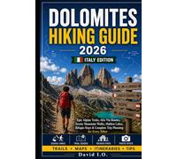DOLOMITES HIKING GUIDE 2026: ITALY EDITION: Epic Alpine Treks, Alta Via Routes, Scenic Mountain Walks, Hidden Lakes, Rifugio Stays & Complete Trip ... Hiker (The Ultimate Adventure Guide Series)