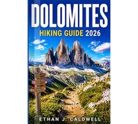 DOLOMITES HIKING GUIDE 2026: Navigate Like a Pro with Expert Tips on Hiking Paths from Easy to Difficult, High-Altitude Trails, Scenic Lookouts, Mountain Refuges, and Easy-to-Follow Itineraries