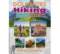 Dolomites Hiking Guide 2026: Overcome Common Challenges with Helpful Advice on Trails, Top Attractions, Scenic Peaks and Outdoor Experiences (Sumpter's Hiking Guide)