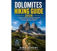 DOLOMITES HIKING GUIDE 2026: The Complete Adventure Companion to Iconic Treks, Hidden Trails, Alpine Huts, Scenic Drives & Authentic Mountain Experiences: 6 (Trail Navigator Guides)