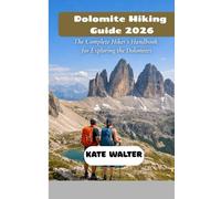 Dolomites Hiking Guide 2026: The Complete Hiker’s Handbook for Exploring the Dolomites (Your Ultimate Travel Guides)