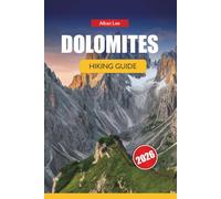 DOLOMITES HIKING GUIDE 2026: The Ultimate Travel Guide to Alta Via Trails, Hut-to-Hut Treks, Scenic Routes, Hidden Gems & Unforgettable Italian Alps Adventures (Trailblazer’s Ultimate Hiking Guides)
