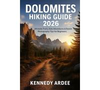 DOLOMITES HIKING GUIDE 2026: Ultimate Trails, Solo Adventures & Scenic Photography Tips for Beginners (Looming Horizons 2025)