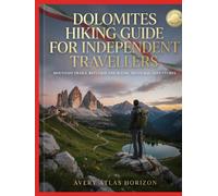 DOLOMITES HIKING GUIDE FOR INDEPENDENT TRAVELLERS: MOUNTAIN TRAILS, REFUGIOS AND SCENIC MULTI-DAY ADVENTURES