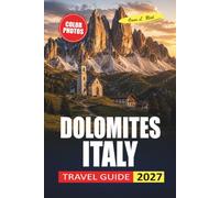 Dolomites Italy Travel Guide 2027: Hiking Trails, Via Ferrata, Mountain Huts, Scenic Drives, and Itineraries for Cortina and Lake Braies