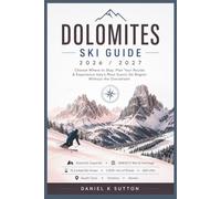 Dolomites Ski Guide 2026/2027: Choose Where to Stay, Plan Your Routes & Experience Italy’s Most Scenic Ski Region Without the Overwhelm (Smart Skiers Travel Guides)