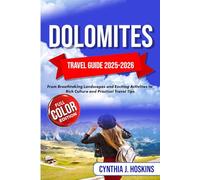 DOLOMITES TARVEL GUIDE 2025-2026: From Breathtaking Landscapes and Exciting Activities to Rich Culture and Practical Travel Tips