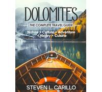 Dolomites - The Complete Travel Guide: Your all-in-one guide to hiking trails, alpine landscapes, culture, cuisine, lodges, and insider travel tips - updated for every traveler.