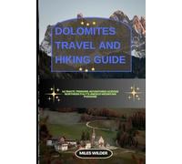DOLOMITES TRAVEL AND HIKING GUIDE: Ultimate Trekking Adventures Across Northern Italy’s UNESCO Mountain Paradise