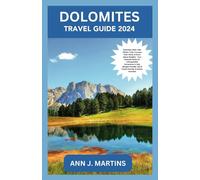 DOLOMITES TRAVEL GUIDE 2024: Dolomites 2024: Hike Hidden Trails, Conquer Peak Views, & Savor Alpine Delights - Your Essential Guide for Unforgettable Adventures in Italy.