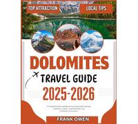 DOLOMITES TRAVEL GUIDE 2025-2026: A Comprehensive Handbook including Insider Secrets, Delicious Cuisine, Local Favorites, and Authentic Encounters