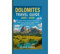 Dolomites Travel Guide 2025 - 2026: An Insider’s Usher into Hiking, Culture, Food, Hidden Lakes, and Scenic Escapes in Italy’s Most Beautiful Mountains