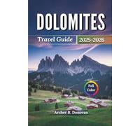DOLOMITES TRAVEL GUIDE 2025 - 2026: Discover the Breathtaking Italian Alps with Maps, Mountain Climbing, Scenic Hiking Trails, Vibrant Ladin Festivals ... Gardena. (Full Color Prints Travel Guides)