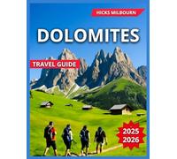 Dolomites Travel Guide 2025/2026: Europe’s Largest Alpine Meadow With Map & Images, Top Places to Visit, Tre Cime di Lavaredo, Lago di ... & Traditions (Quality Vacation Experience)
