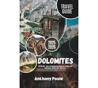 DOLOMITES TRAVEL GUIDE 2025-2026: EXPERIENCE Italy’s Breathtaking Mountain Region with Itineraries, Hiking Trail, and so on.