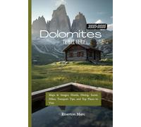 Dolomites Travel Guide 2025-2026: Maps & Images, Hotels, Dining, Scenic Hikes, Transport Tips, and Top Places to Visit