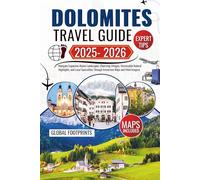 Dolomites Travel Guide 2025-2026: Navigate Expansive Alpine Landscapes, Charming Villages, Unmissable Natural Highlights, and Local Specialties Through Immersive Maps and Vivid Imagery