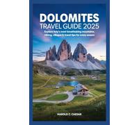 Dolomites Travel Guide 2025: “Explore Italy’s Most Breathtaking Mountains; Hiking, villages, lakes & travel tips for every season”