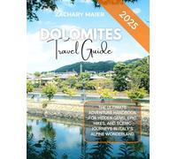 DOLOMITES TRAVEL GUIDE 2025: THE ULTIMATE ADVENTURE HANDBOOK FOR HIDDEN GEMS, EPIC HIKES, AND SCENIC JOURNEYS IN ITALY’S ALPINE WONDERLAND