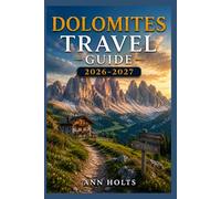 DOLOMITES TRAVEL GUIDE 2026-2027: A Cruise and Adventure Book with Itineraries, Maps for Families, Couples, Solo Travelers, and First-Timers (The ... Solo, Couples, Family & Honeymoon)