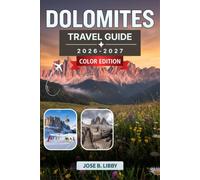 Dolomites Travel Guide 2026-2027: A Practical Plan for Hiking, Skiing, and Discovering Charming Alpine Towns from Cortina d'Ampezzo to Val Gardena