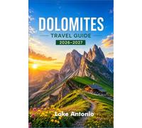 Dolomites travel guide 2026-2027: Discover Italy's Alpine Landscapes, Charming and Unforgettable Mountain Adventures