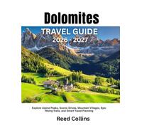 Dolomites Travel Guide 2026-2027: Explore Alpine Peaks, Scenic Drives, Mountain Villages, Epic Hiking Trails, and Smart Travel Planning