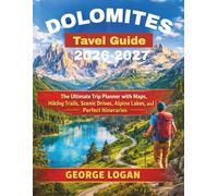 Dolomites Travel Guide 2026-2027 (Full Color): The Ultimate Trip Planner with Maps, Hiking Trails, Scenic Drives, Alpine Lakes, and Perfect Itineraries