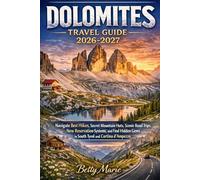 Dolomites Travel Guide 2026-2027: Navigate Best Hikes, Secret Mountain Huts, Scenic Road Trips, New Reservation Systems, and Find Hidden Gems in South Tyrol and Cortina d'Ampezzo