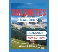Dolomites Travel Guide 2026/2027 (New Edition): Italy’s Best Hiking, Skiing, Sustainable Adventures: Explore Val Gardena, Cortina, Alta Badia, Hidden Gems, Ladin Culture(with Maps and Itineraries)