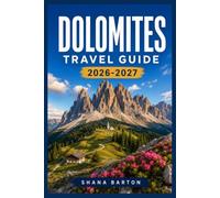 DOLOMITES TRAVEL GUIDE 2026-2027: Plan Your Alpine Adventure with Trail Maps, Rifugio Picks, and Village-by-Village Itineraries