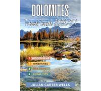 Dolomites Travel Guide 2026-2027: Scenic Drives, Hiking Trails, Tre Cime, Lago di Braies, Alpe di Siusi, Itineraries & Hidden Gems in Northern Italy
