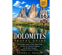 Dolomites Travel Guide 2026-2027: The Complete Italy Alps Companion: Epic Hiking Trails, Scenic Drives, Alpine Villages, Local Cuisine, and Unforgettable Mountain Adventures in Northern Italy