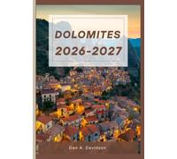 Dolomites Travel Guide 2026-2027: The Pale Mountains - A 2026-2027 Traveler's Guide to Trails, Traditions, and Alpine Dreams