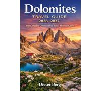 Dolomites Travel Guide 2026-2027: Your Complete Companion to Italy’s Mountain Jewel