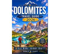 DOLOMITES TRAVEL GUIDE 2026: A Complete Visitor’s Companion to Alta Via Trails, Alpine Villages, Scenic Passes, and YearRound Adventures in the Italian Alps