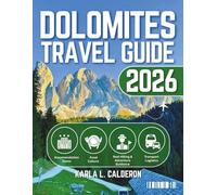 Dolomites Travel Guide 2026: A Journey Through Towns, Villages, Cortina d’Ampezzo, , Bolzano, Val Gardena & Much More With Maps