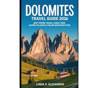 Dolomites Travel Guide 2026: Best Hiking Trails, Cable Cars, Alpine Villages & Italian Mountain Food