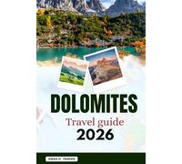 DOLOMITES TRAVEL GUIDE 2026: Discover Alpine Peaks, Scenic Hikes & Hidden Lakes: An Expert Local Blueprint for Adventure, Family-Friendly Stays, Iconic Landmarks & Gourmet Trails