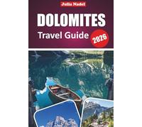 DOLOMITES TRAVEL GUIDE 2026: Discover Alpine Wonders, Hidden Gems, and Thrilling Adventures in Northern Italy’s Majestic Mountain Region
