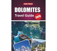 DOLOMITES TRAVEL GUIDE 2026: Discover Alpine Wonders, Hidden Gems, and Thrilling Adventures in Northern Italy’s Majestic Mountain Region
