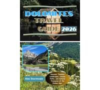 Dolomites Travel Guide 2026: Discover Timeless Landscapes, Unseen Paths, and Cultural Treasures of the Italian Alps.