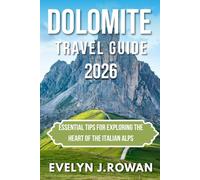 DOLOMITES TRAVEL GUIDE 2026: Essential Tips for Exploring the Heart of the Italian Alps