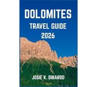 DOLOMITES TRAVEL GUIDE 2026: Explore Alpine Villages, Scenic Routes, Cultural Heritage, and Outdoor Wonders in Northern Italy