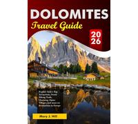 DOLOMITES Travel Guide 2026: Explore Italy’s Top Attractions, Scenic Hiking Trails, Charming Alpine Villages and must-see destinations in Europe